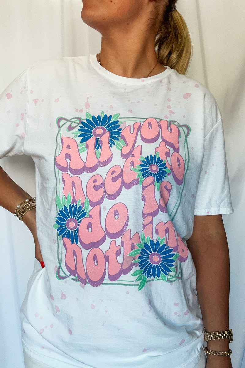 All you Need To Do Is Nothing Tee