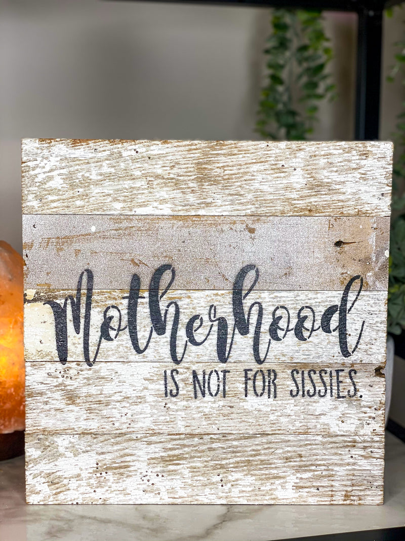 Motherhood Is Not For Sissies Sign